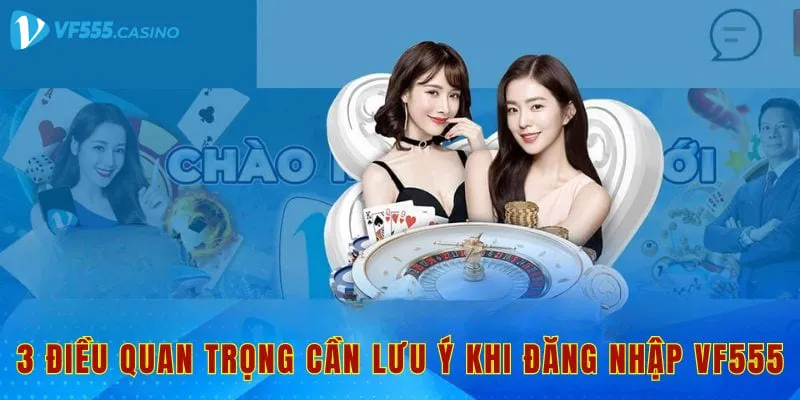 3 điều quan trọng cần lưu ý khi đăng nhập vf555