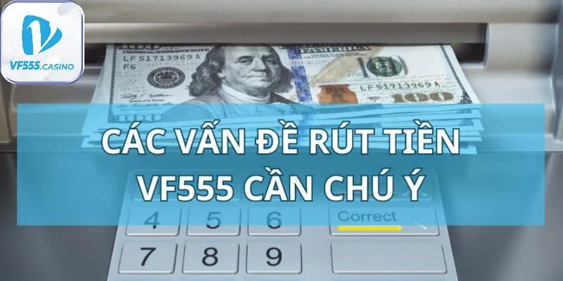 Lưu ý giúp tránh lỗi khi rút tiền từ tài khoản vf555